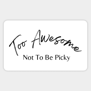 Too Awesome Not To Be Picky. Single Life. Magnet